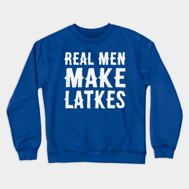 Real Men Make Latkes - Funny Hanukkah Jewish Designs Crewneck Sweatshirt by BlueTshirtCo